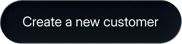Rounded rectangular dark button with white text that reads 'Create a new customer'.