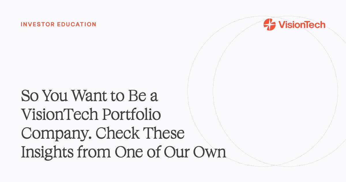 So You Want to Be a VisionTech Portfolio Company. Check These Insights from One of Our Own