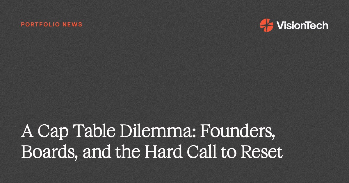A Cap Table Dilemma: Founders, Boards, and the Hard Call to Reset