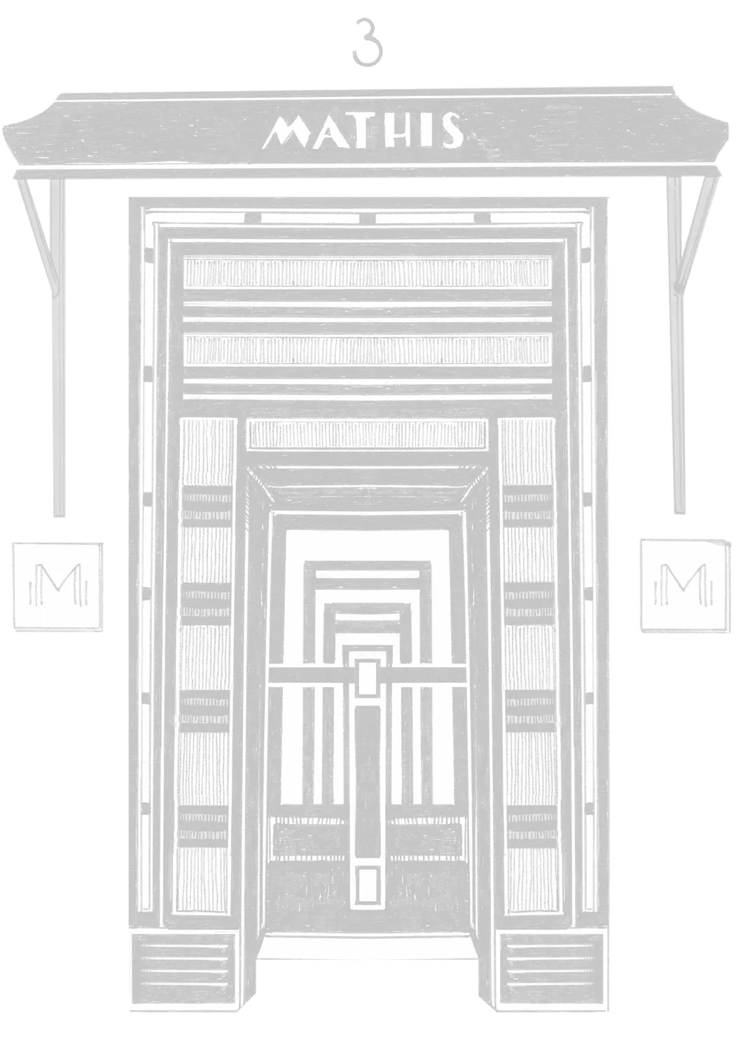 Illustration en nuances de gris d'une porte d'entrée Art déco avec un auvent portant le nom 'MATHIS' au-dessus, flanquée de deux panneaux avec la lettre 'M'.