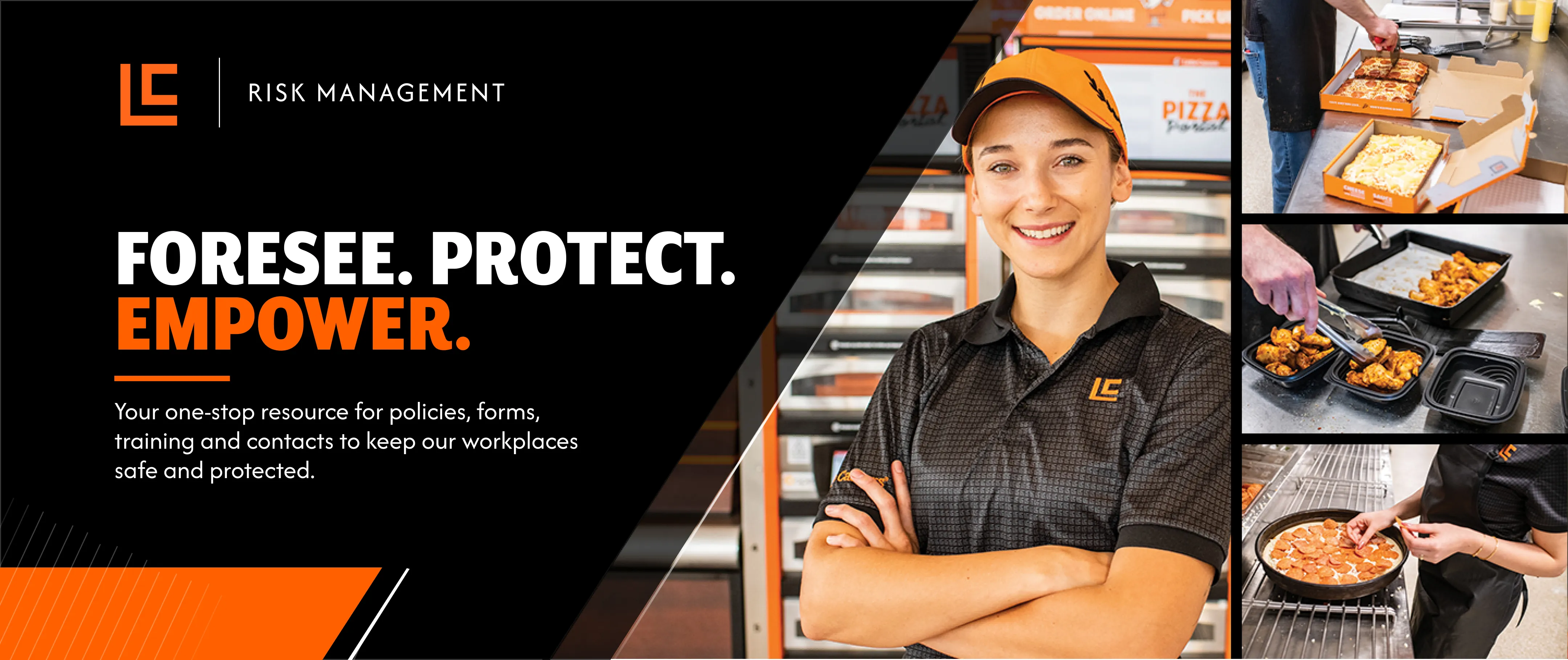 Risk Management Header. Foresee. Protect. Empower. Your one-stop resource for policies, forms, training and contacts to keep our workplaces safe and protected.