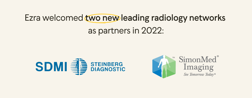 ezra added two new leading radiology partners in 2022, Steinberg diagnostic (SDMI) and SimonMed Imaging