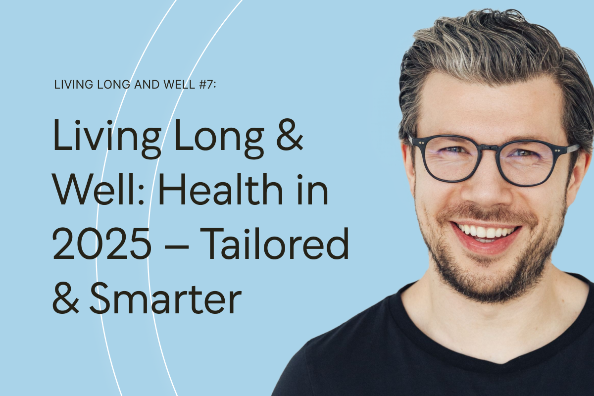 Living Long & Well: Health in 2025 – Tailored & Smarter