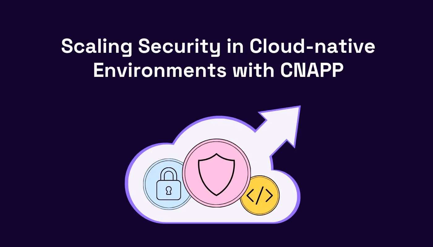Scaling Security in Cloud-Native Environments with CNAPP