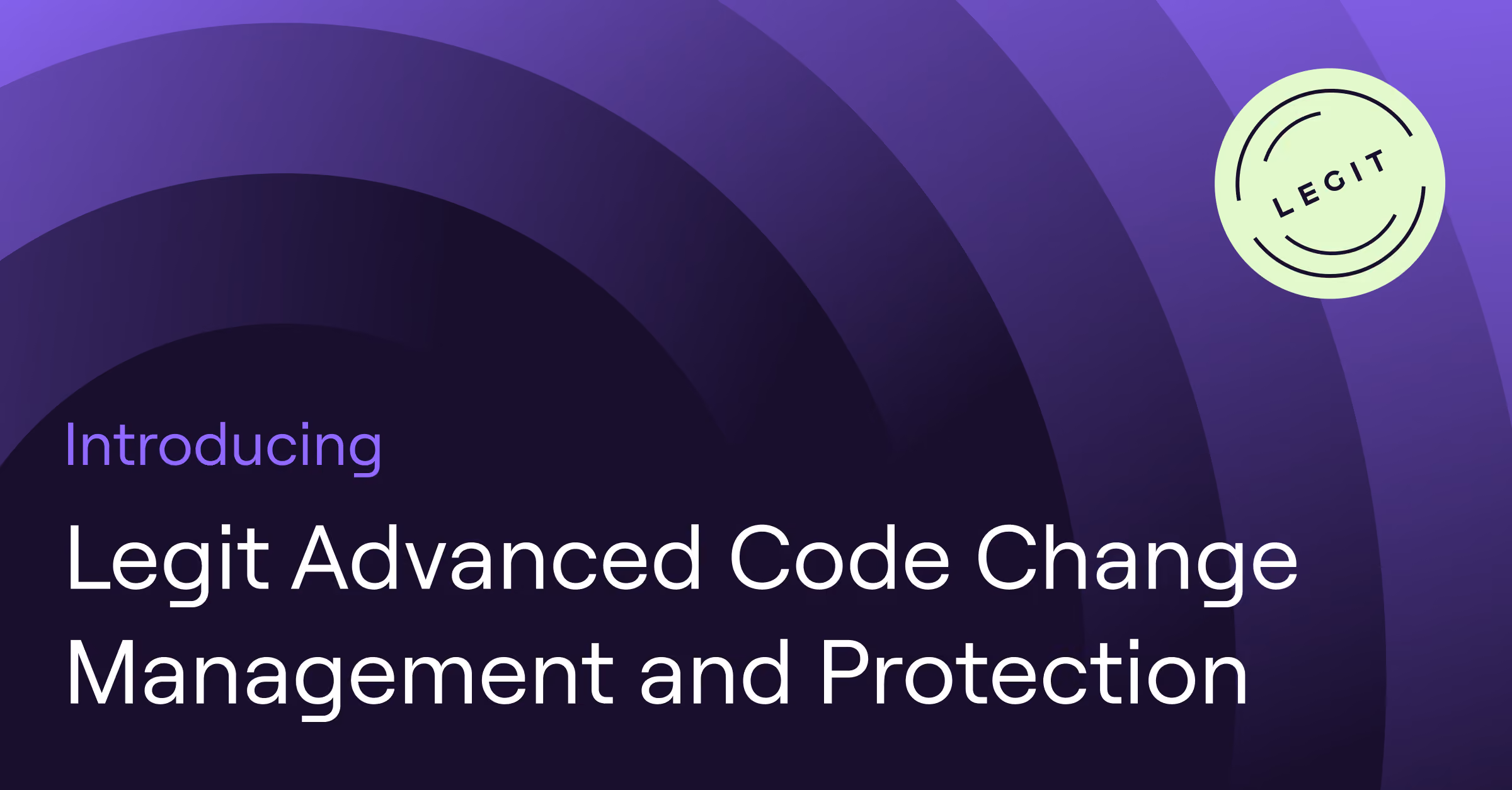 Legit Security Launches Advanced Code Change Management & Protection to Deepen AppSec Visibility & Remediation