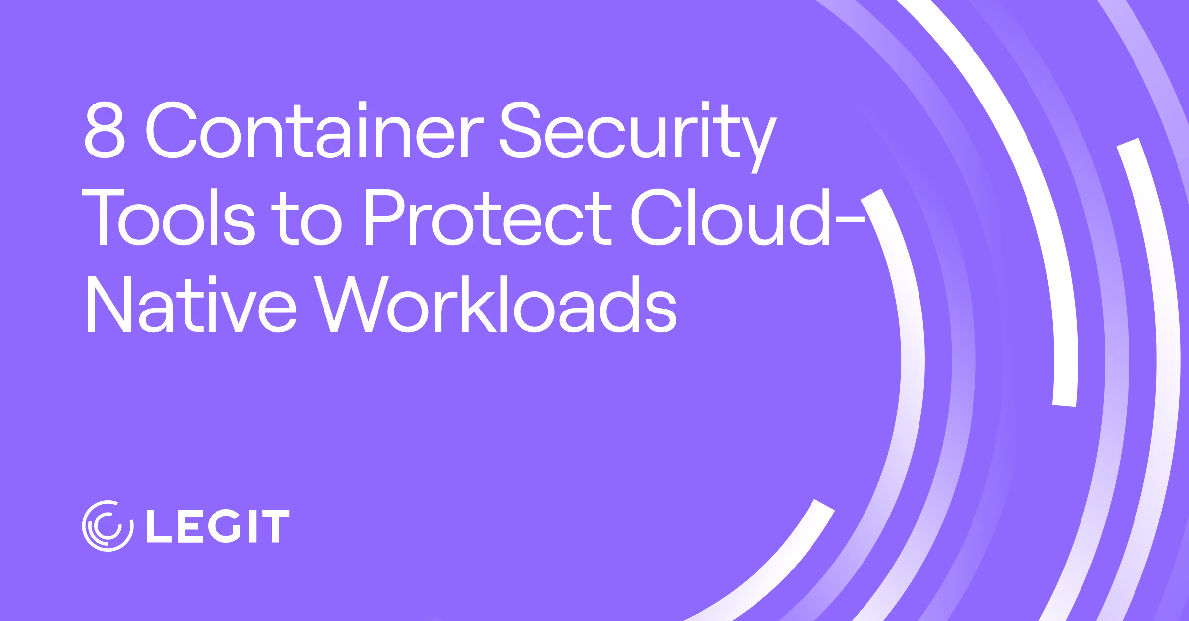 8 Container Security Tools to Protect Cloud-Native Workloads