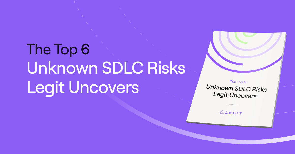 The Top 6 Unknown SDLC Risks Legit Uncovers