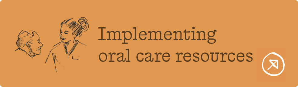 Illustration of a healthcare worker speaking to an elderly person next to the text 'Implementing oral care resources' on an orange background with a white arrow icon in a circle.