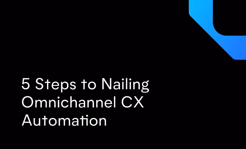 5 Steps to Nailing Omnichannel CX Automation