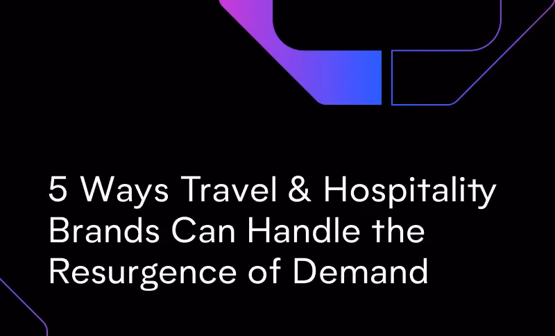 5 Ways AI Helps Travel & Hospitality Brands Handle the Resurgence of Demand