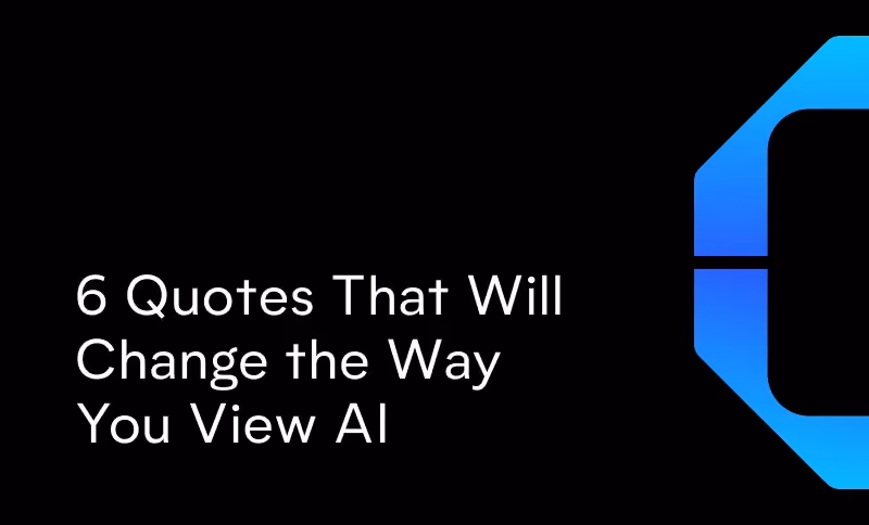 6 Quotes That Will Change the Way You View AI