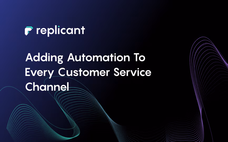 Adding Automation to Every Customer Service Channel