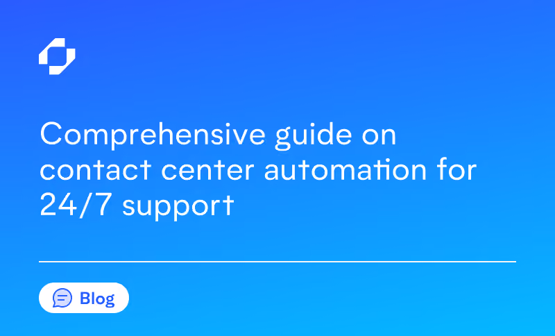 Comprehensive Guide on Contact Center Automation for 24/7 Support