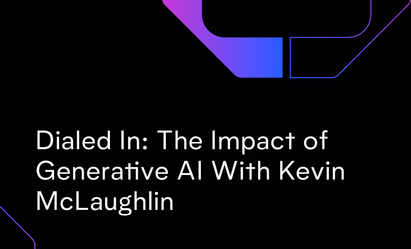Dialed In: The Impact of Generative AI With Kevin McLaughlin