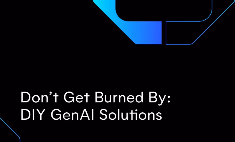 Don’t Get Burned By: DIY GenAI Solutions