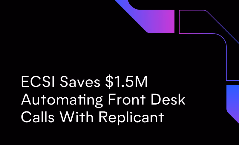ECSI Saves $1.5M Automating Front Desk Calls With Replicant