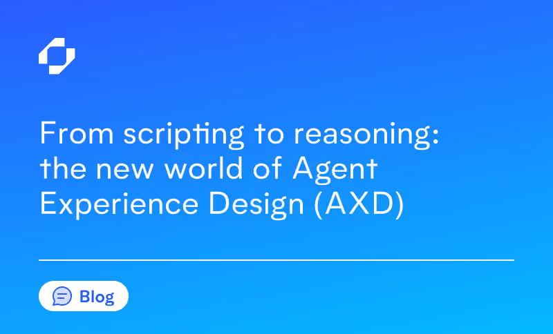 From scripting to reasoning: the new world of Agent Experience Design (AXD)