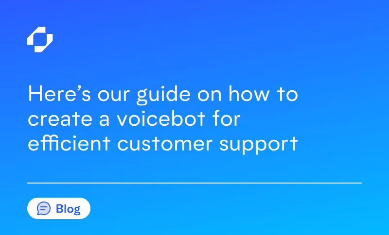 Here's our guide on how to create a voicebot for efficient customer support