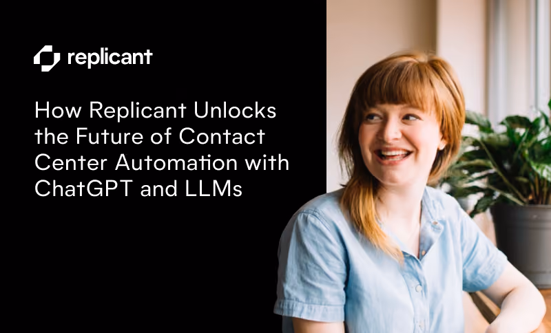 How Replicant Unlocks the Future of Contact Center Automation with ChatGPT and LLMs