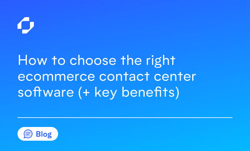 How to choose the right ecommerce contact center software (+ key benefits)