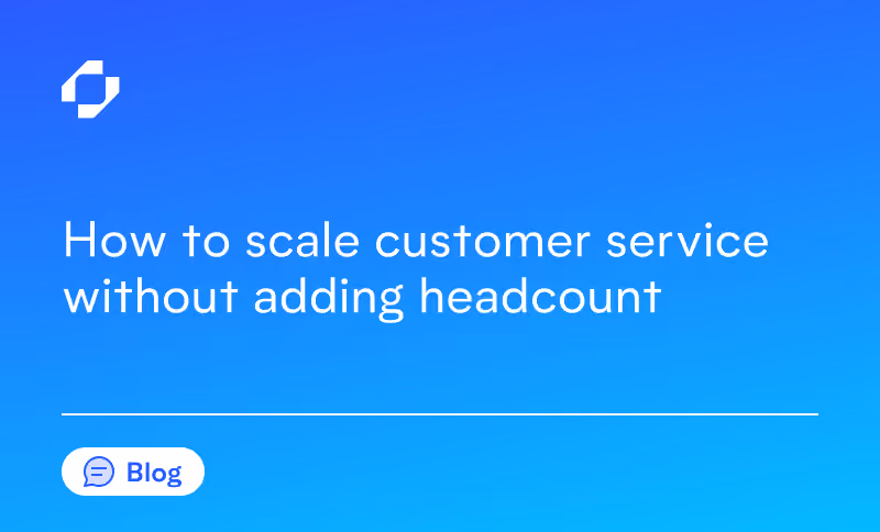 How to scale customer service without adding headcount