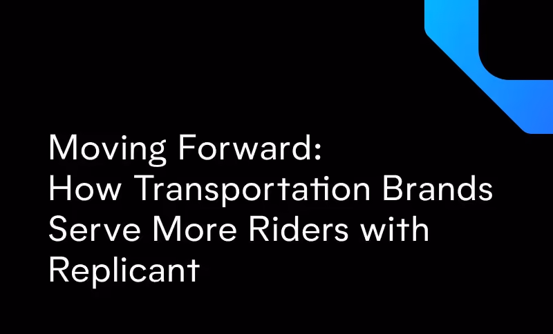 Moving Forward: How Transportation Companies Serve More Riders with Replicant