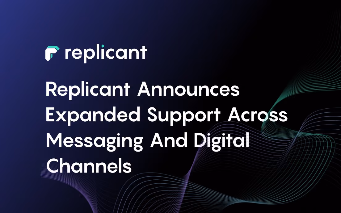 Replicant Announces Expanded Support Across Messaging and Digital Channels