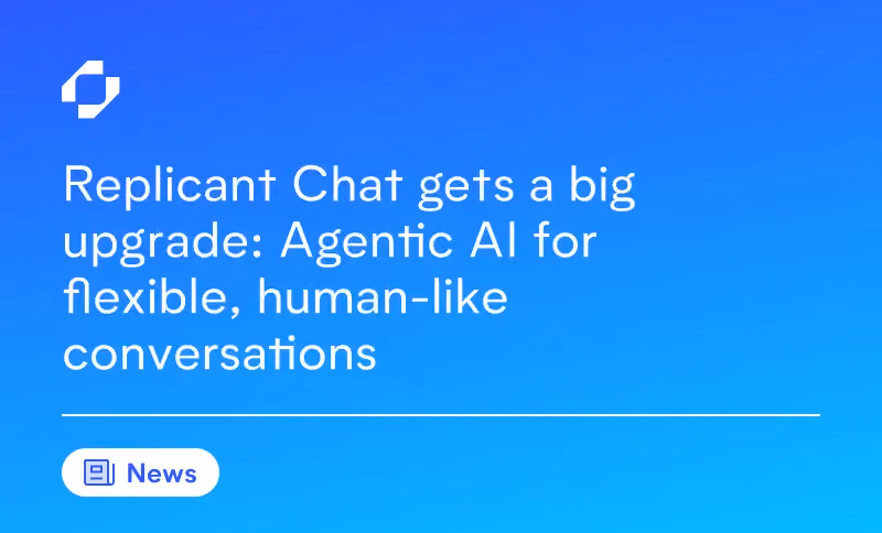 Replicant Chat gets a big upgrade: Agentic AI for flexible, human-like conversations