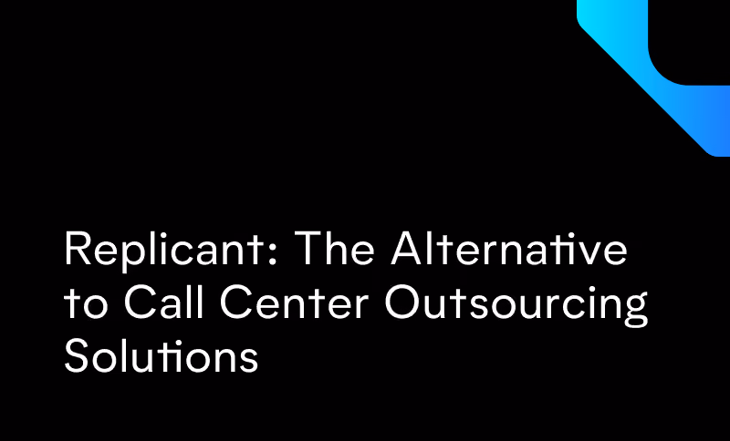 Replicant: The Alternative to Call Center Outsourcing Solutions
