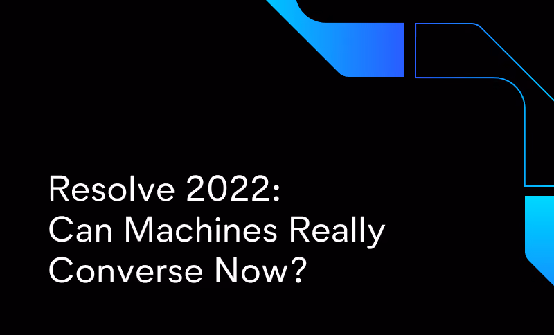 Resolve 2022: Can Machines Really Converse With Customers?