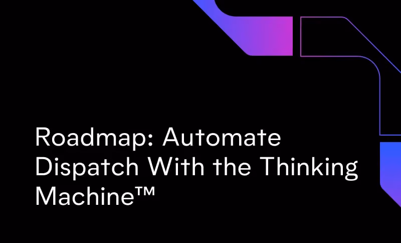 Roadmap: Automate Dispatch With the Thinking Machine™️