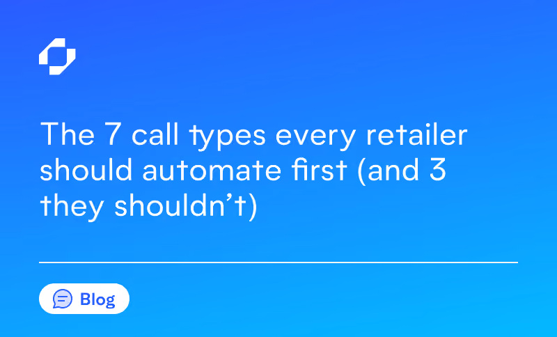 The 7 call types every retailer should automate first (and 3 they shouldn't)
