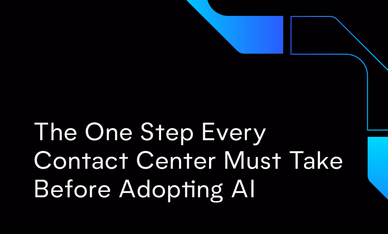 The One Step Every Contact Center Must Take Before Adopting AI