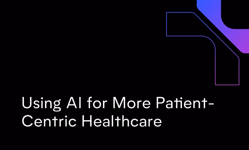 Using AI for More Patient-Centric Healthcare