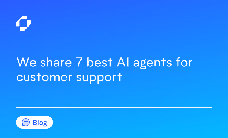 We share 7 best AI agents for customer support