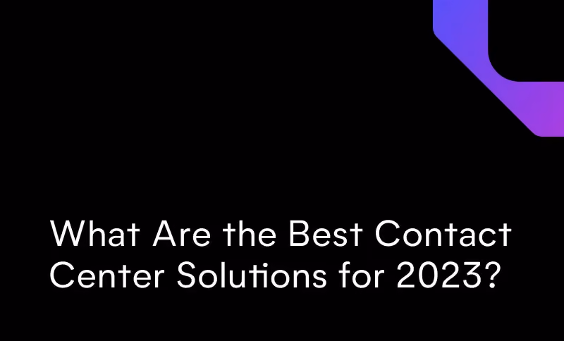 What Are the Best Contact Center Solutions for 2025?