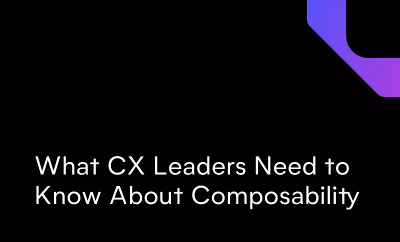 What CX Leaders Need to Know About Composability