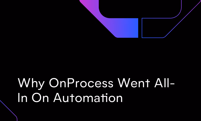 Why OnProcess Went All-In On Automation
