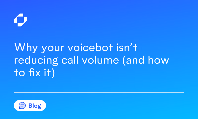 Why your voicebot isn’t reducing call volume (and how to fix it)