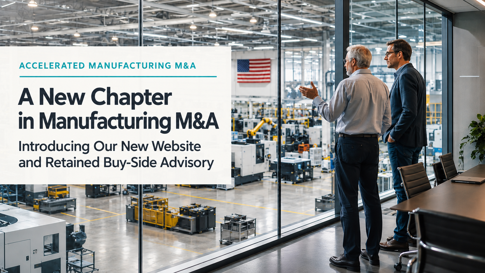 Accelerated Manufacturing M&A buy-side advisory announcement with advisors overlooking a factory floor.