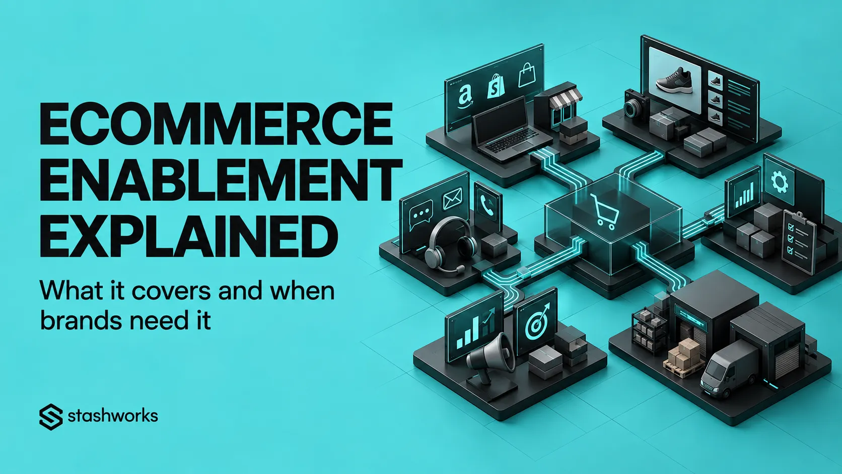 Ecommerce Enablement Explained: What It Covers and When Brands Need It