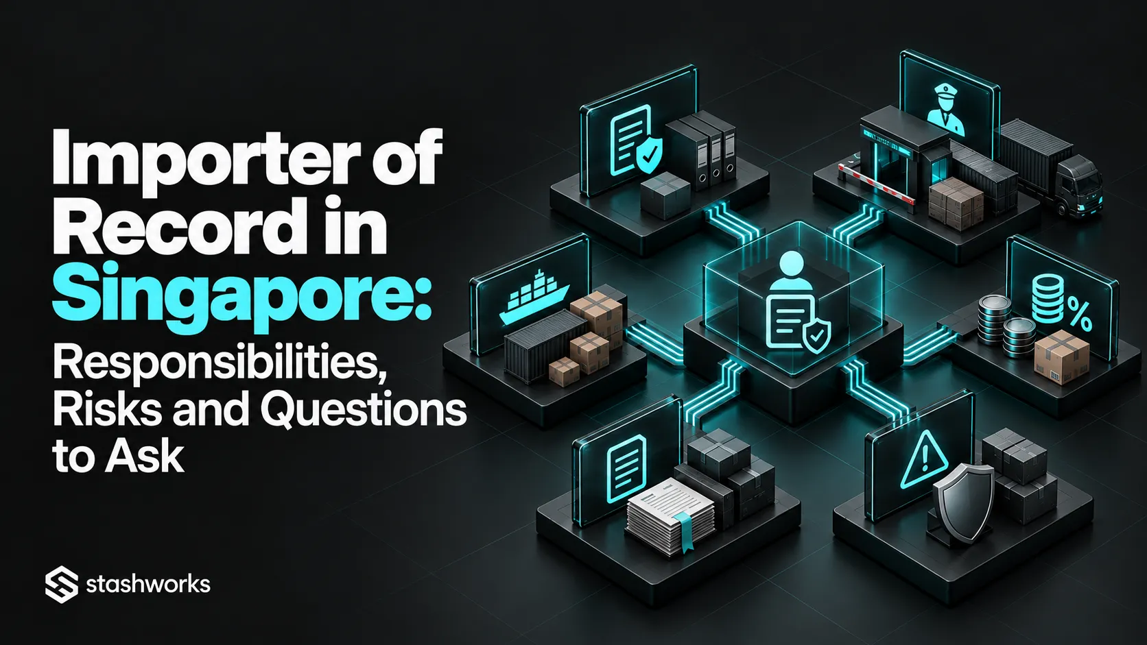 Importer of Record in Singapore: Responsibilities, Risks and Questions to Ask