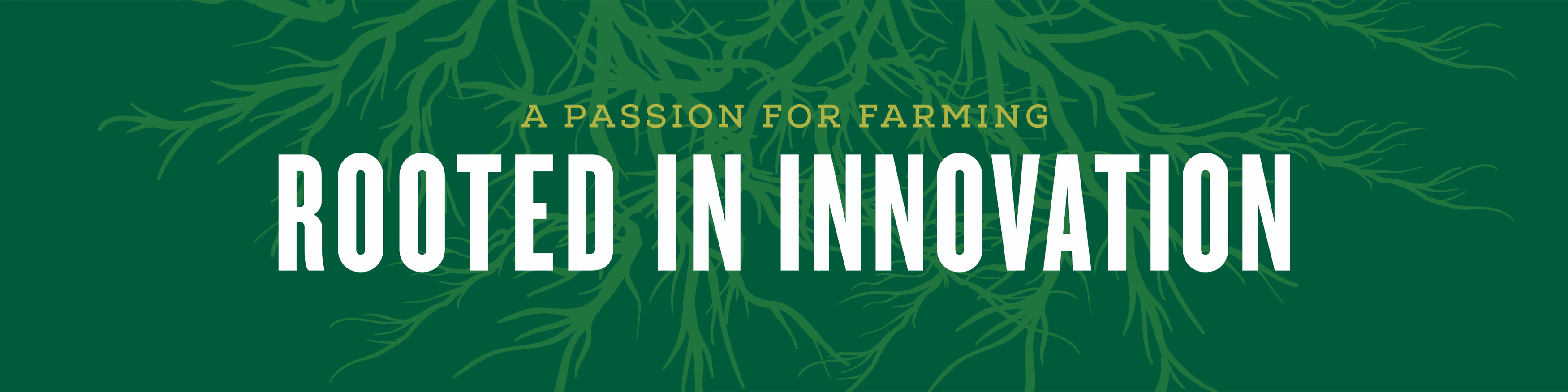 Green banner with tree roots graphic and text reading 'A Passion for Farming Rooted in Innovation' in white and yellow fonts.