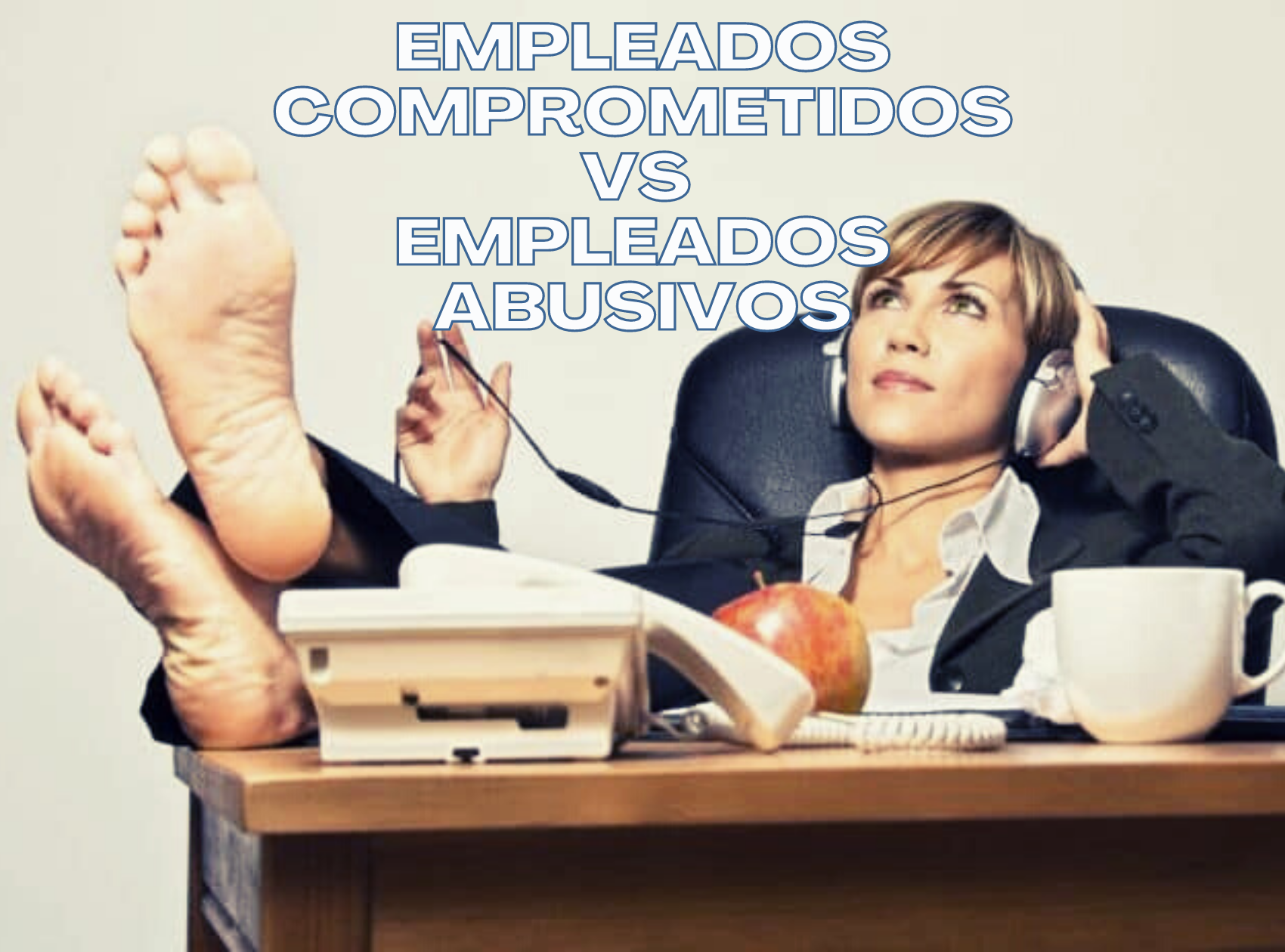 Empleados comprometidos VS Empleados abusivos