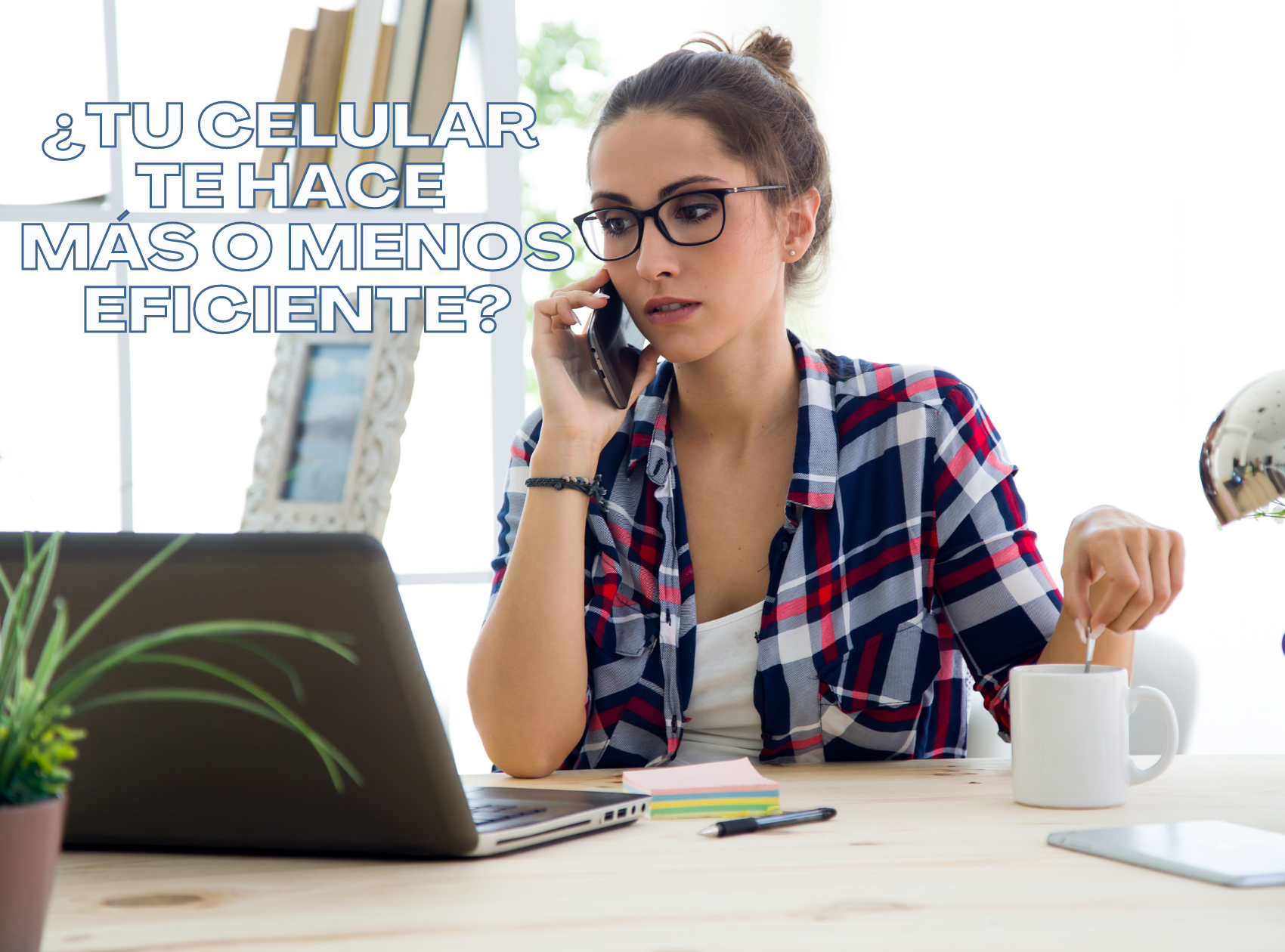 ¿Tu celular te hace más o menos eficiente?