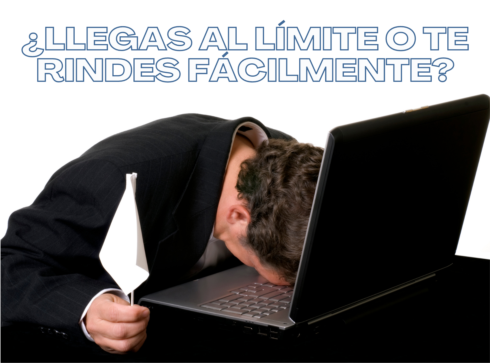 ¿Llegas al límite o te rindes fácilmente?