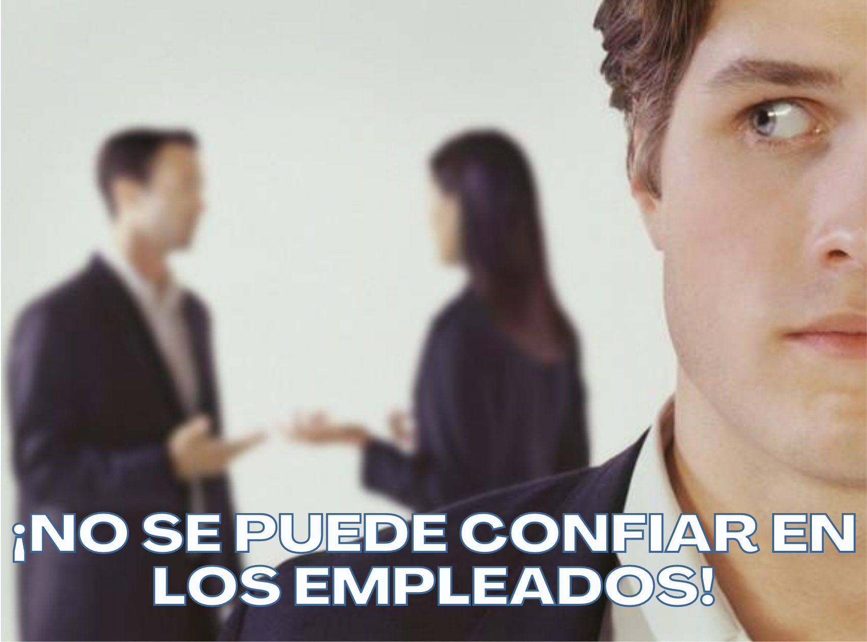 ¡No se puede confiar en los empleados!