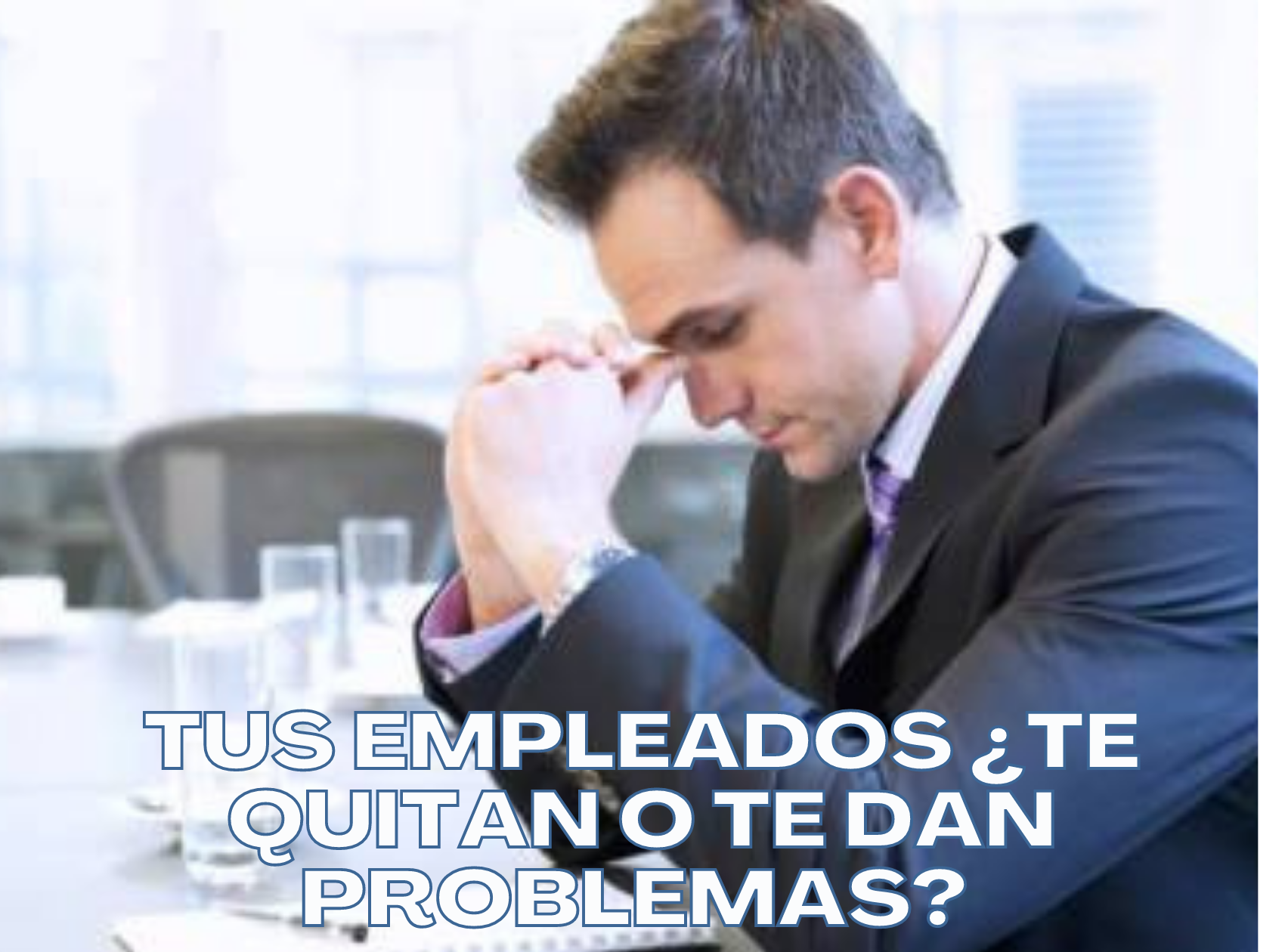 Tus empleados ¿Te quitan o te dan problemas?