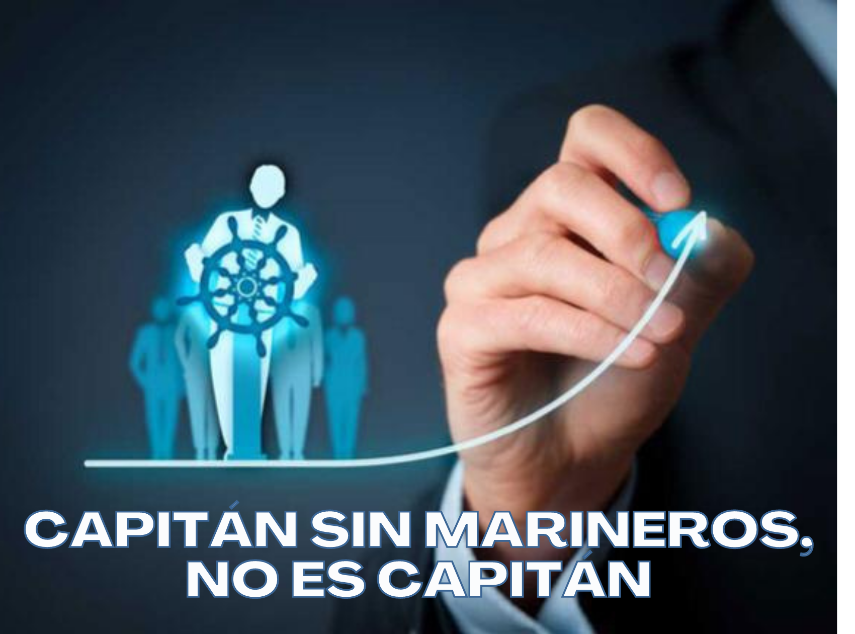Capitán sin marineros, no es capitán.