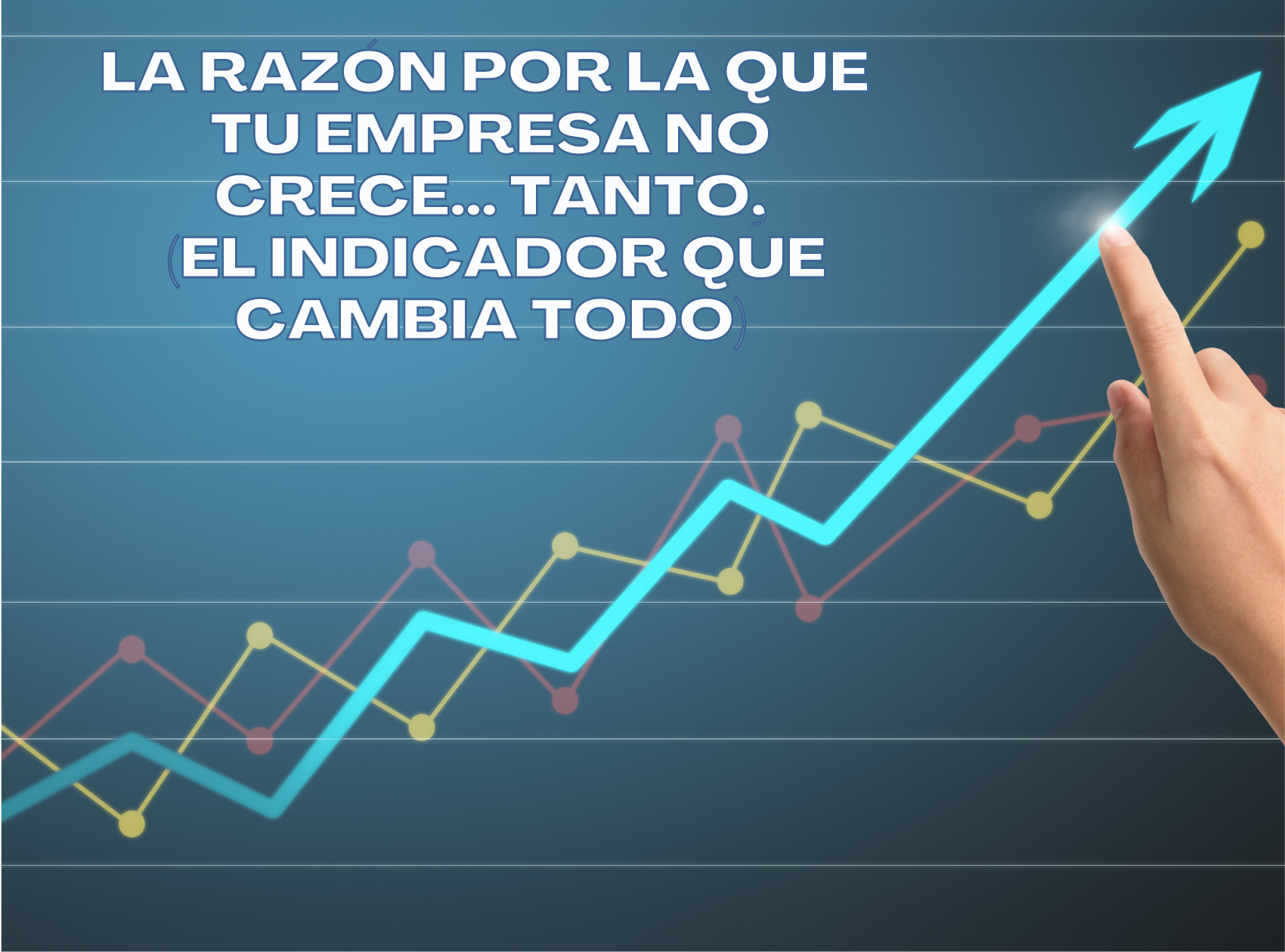 La razón por la que tu empresa no crece… tanto, (El indicador que cambia todo)